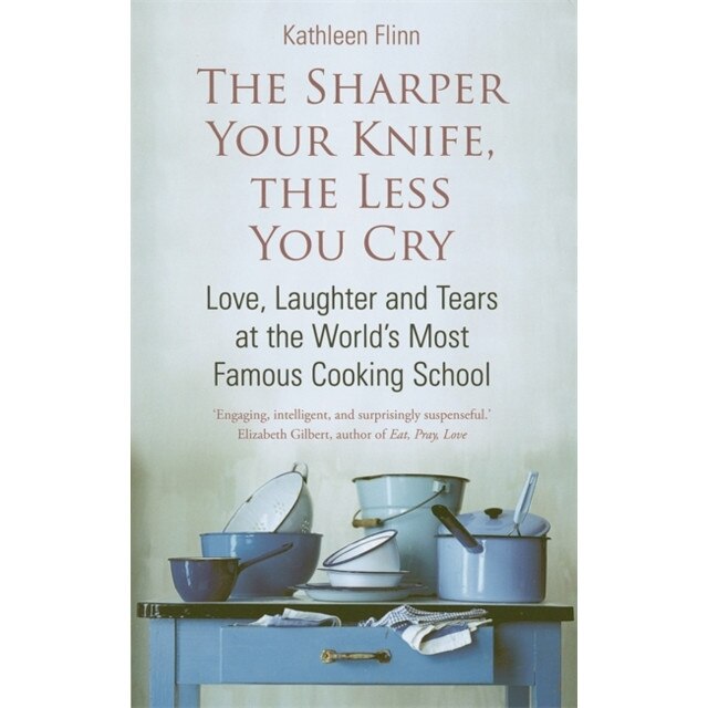 The Sharper Your Knife, The Less You Cry de Kathleen Flinn