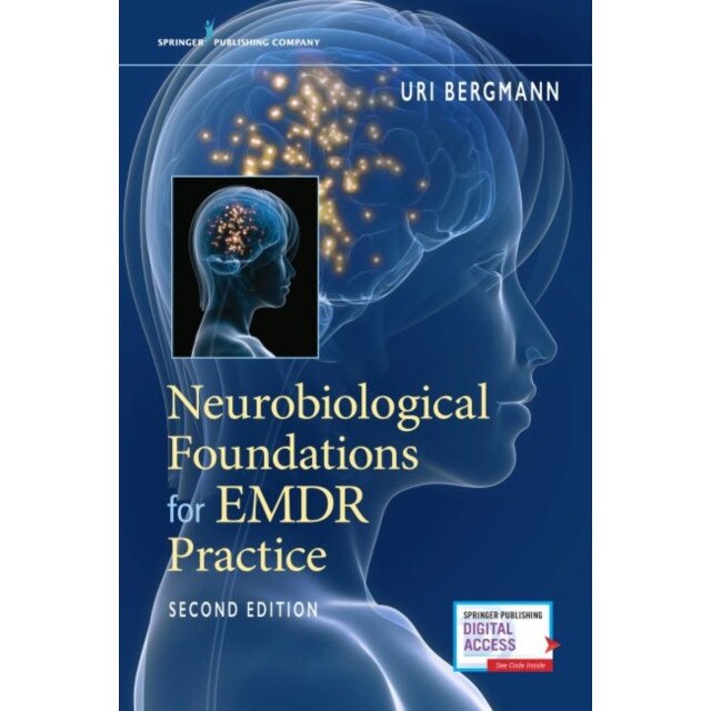 Neurobiological Foundations for Emdr Practice, Second Edition de Uri Bergmann