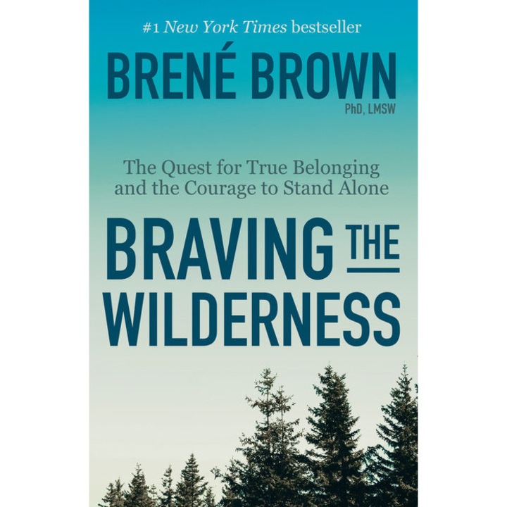 Braving the Wilderness: The Quest for True Belonging and the Courage to Stand Alone de Brené Brown