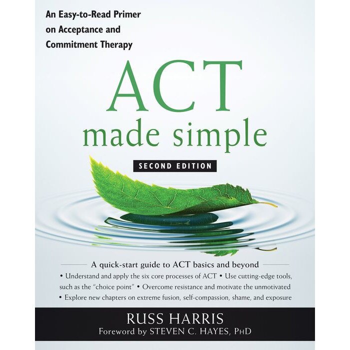 ACT Made Simple: An Easy-To-Read Primer on Acceptance and Commitment Therapy de Russ Harris