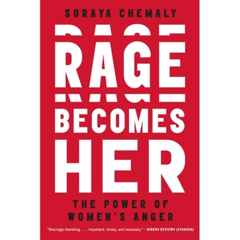 Rage Becomes Her: The Power of Women's Anger de Soraya Chemaly Rage Becomes Her: The Power of Women's Anger de Soraya Chemaly