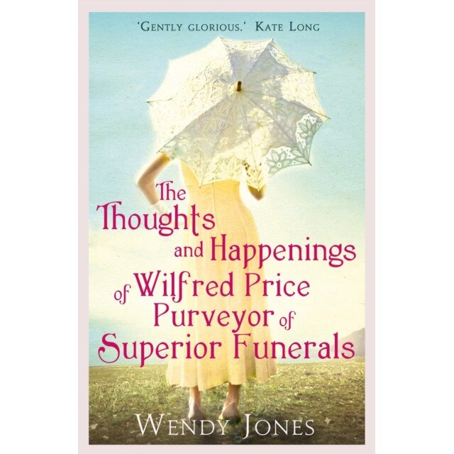 The Thoughts & Happenings of Wilfred Price, Purveyor of Superior Funerals de Wendy Jones