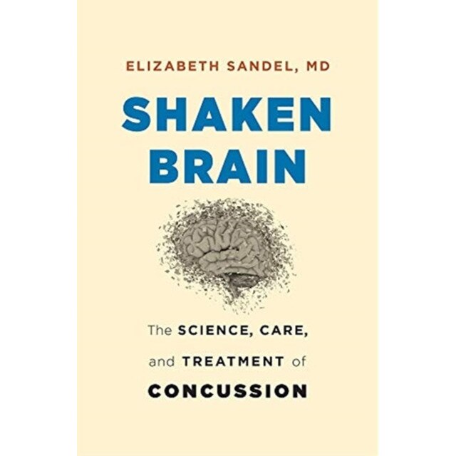 Shaken Brain /-/ The Science, Care, and Treatment of Concussion de Elizabeth Sandel