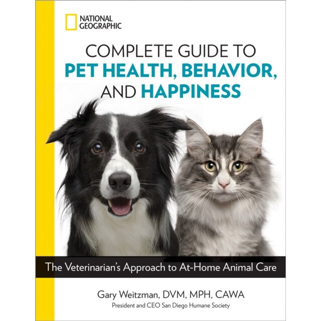 National Geographic Complete Guide to Pet Health, Behavior, and Happiness de Gary Weitzman
