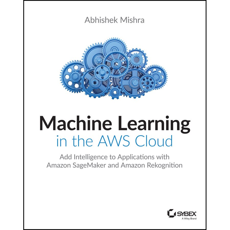 Machine Learning in the AWS Cloud de Abhishek Mishra