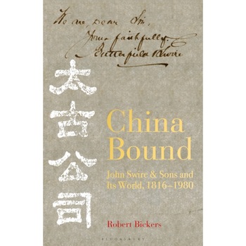 China Bound: The Swire Group and Its World de Robert Bickers China Bound: The Swire Group and Its World de Robert Bickers