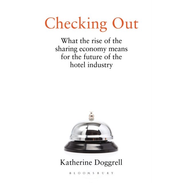 Checking Out: What the Rise of the Sharing Economy Means for the Future of the Hotel Industry de Katherine Doggrell
