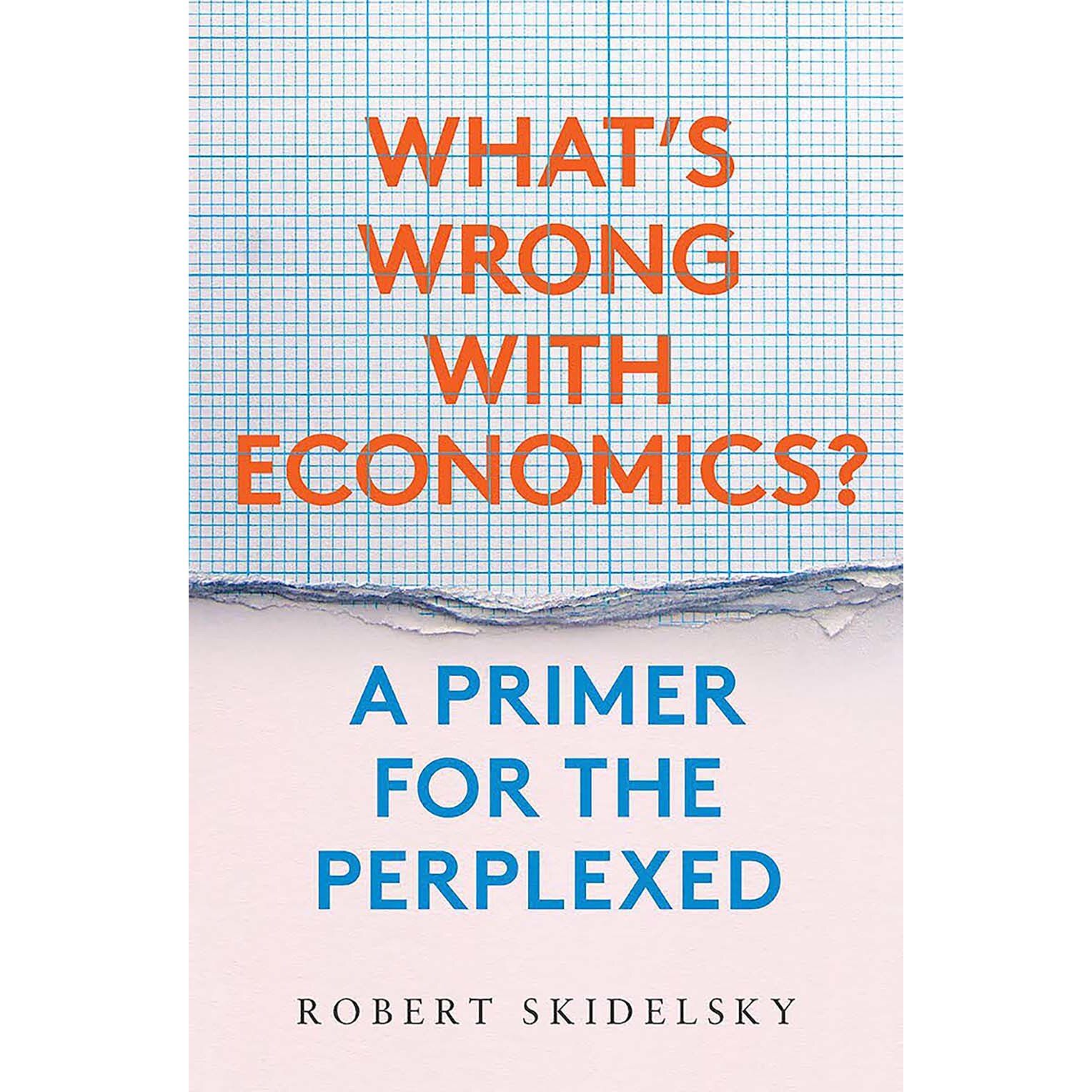 What’s Wrong with Economics? de Robert Skidelsky