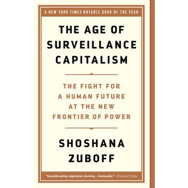 The Age of Surveillance Capitalism: The Fight for a Human Future at the New Frontier of Power de Shoshana Zuboff