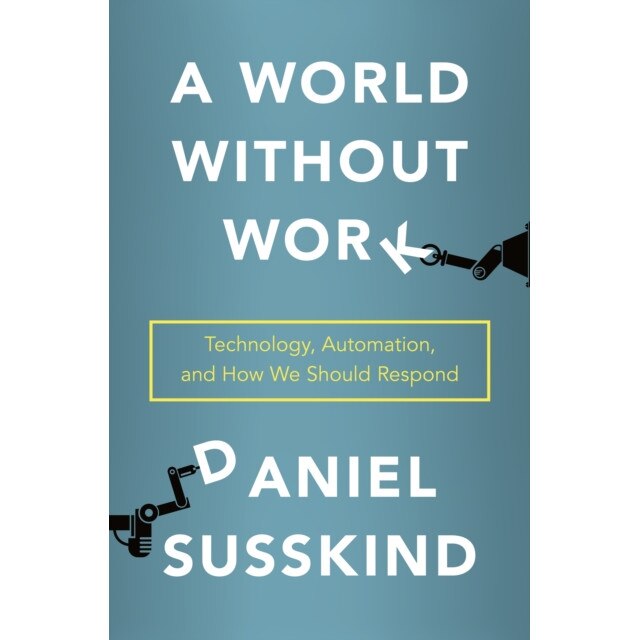 A World Without Work: Technology, Automation, and How We Should Respond de Daniel Susskind