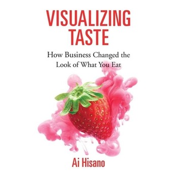 Visualizing Taste /-/ How Business Changed the Look of What You Eat de Ai Hisano Visualizing Taste /-/ How Business Changed the Look of What You Eat de Ai Hisano