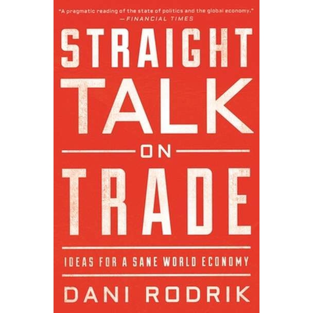 Straight Talk on Trade /-/ Ideas for a Sane World Economy de Dani Rodrik