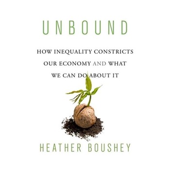 Unbound /-/ How Inequality Constricts Our Economy and What We Can Do about It de Heather Boushey Unbound /-/ How Inequality Constricts Our Economy and What We Can Do about It de Heather Boushey