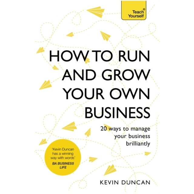 How to Run and Grow Your Own Business de Kevin Duncan