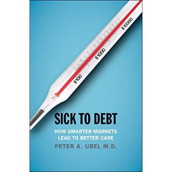 Sick to Debt de Peter A. Ubel MD Sick to Debt de Peter A. Ubel MD