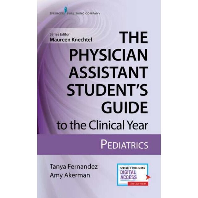 The Physician Assistant Student's Guide to the Clinical Year: Pediatrics de Tanya Fernandez