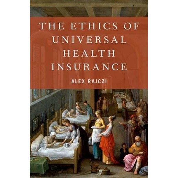 The Ethics of Universal Health Insurance de Alex Rajczi