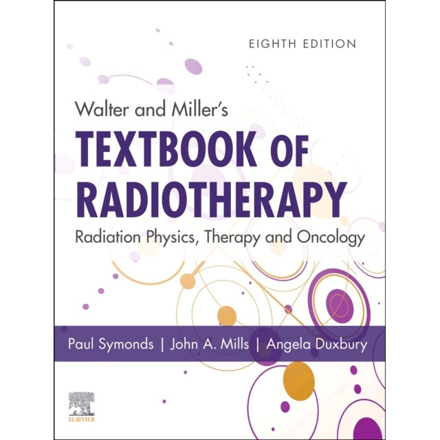 Walter and Miller's Textbook of Radiotherapy: Radiation Physics, Therapy and Oncology de Paul R Symonds