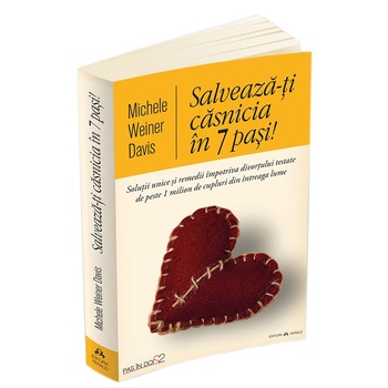 Salveaza-ti casnicia in 7 pasi! Solutii unice si remedii impotriva divortului testate de peste 1 milion de cupluri din intreaga lume, Michele Weiner Davis Salveaza-ti casnicia in 7 pasi! Solutii unice si remedii impotriva divortului testate de peste 1 milion de cupluri din intreaga lume, Michele Weiner Davis