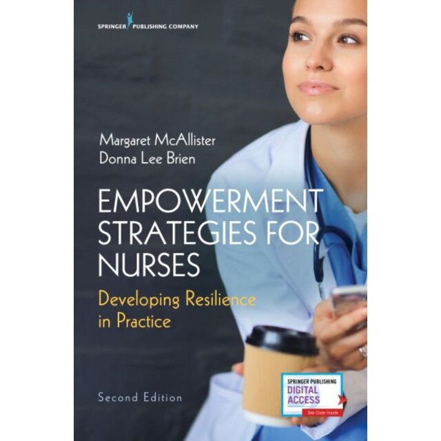 Empowerment Strategies for Nurses, Second Edition: Developing Resiliency in Practice de Margaret Mcallister