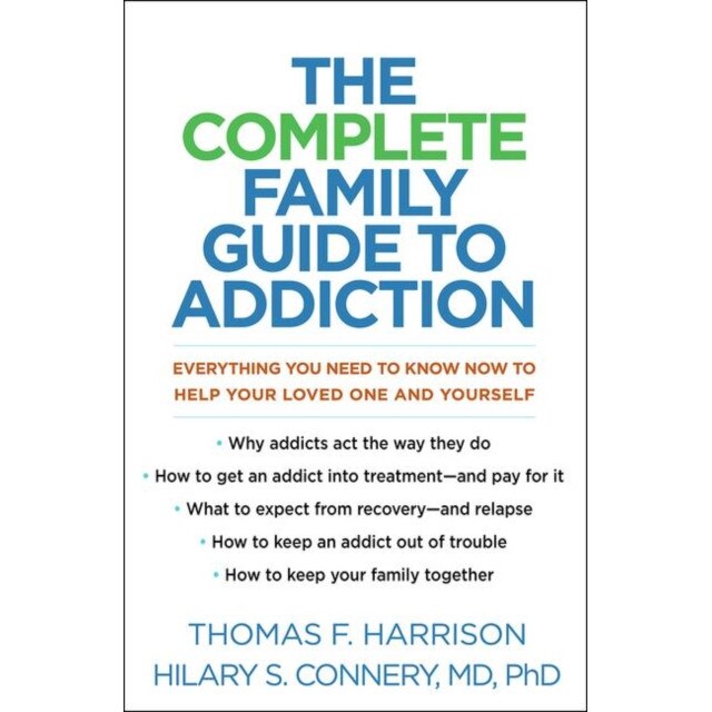 The Complete Family Guide to Addiction: Everything You Need to Know Now to Help Your Loved One and Yourself de Thomas F. Harrison