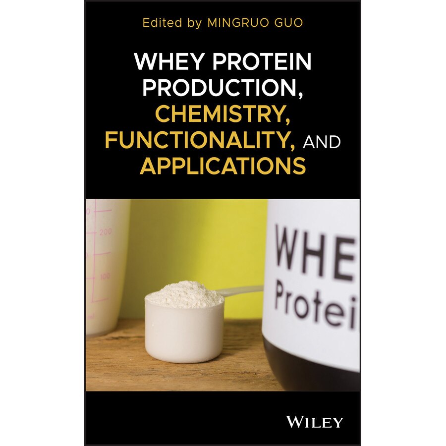 Whey Protein Production, Chemistry, Functionality, and Applications de Mingruo Guo