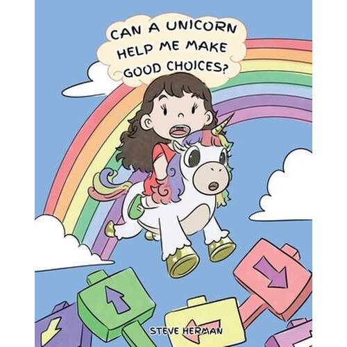 Can A Unicorn Help Me Make Good Choices?: A Cute Children Story to Teach Kids About Choices and Consequences. de Steve Herman