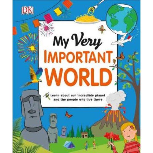 My Very Important World: For Little Learners Who Want to Know about the World de Dk