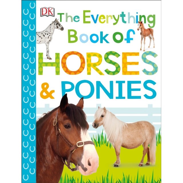 The Everything Book of Horses and Ponies de Dk