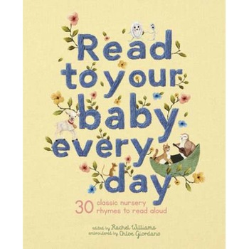 Read to Your Baby Every Day: 30 Classic Nursery Rhymes to Read Aloud de Rachel Williams Read to Your Baby Every Day: 30 Classic Nursery Rhymes to Read Aloud de Rachel Williams