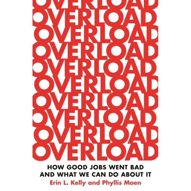 Overload /-/ How Good Jobs Went Bad and What We Can Do about It de Erin L. Kelly
