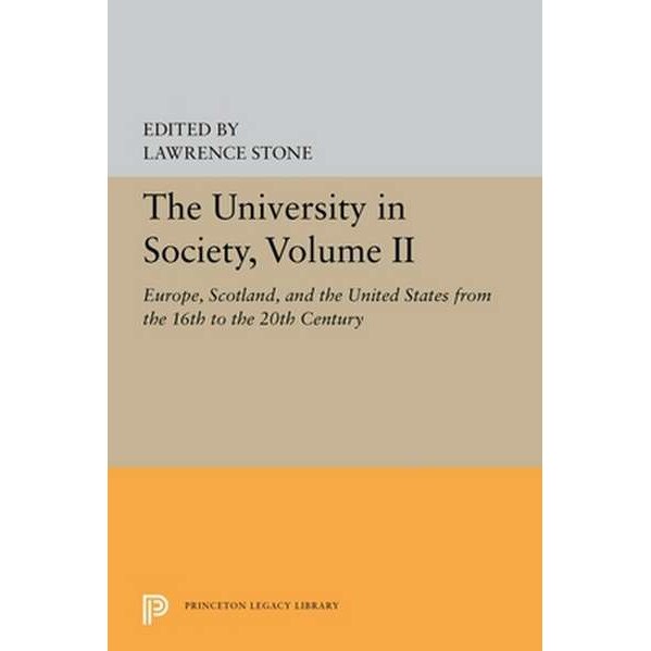 The University in Society, Volume II /-/ Europe, Scotland, and the United States from the 16th to the 20th Century de Lawrence Stone
