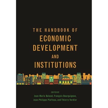 The Handbook of Economic Development and Institutions de Jean/-/marie Baland The Handbook of Economic Development and Institutions de Jean/-/marie Baland