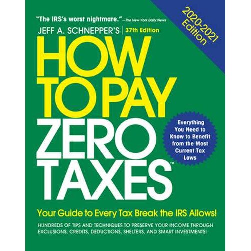 How to Pay Zero Taxes, 2020-2021: Your Guide to Every Tax Break the IRS Allows de Jeff A. Schnepper
