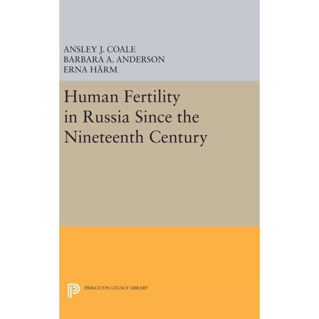 Human Fertility in Russia Since the Nineteenth Century de Ansley Johnson Coale
