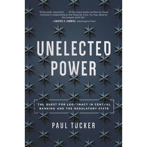 Unelected Power /-/ The Quest for Legitimacy in Central Banking and the Regulatory State de Paul Tucker