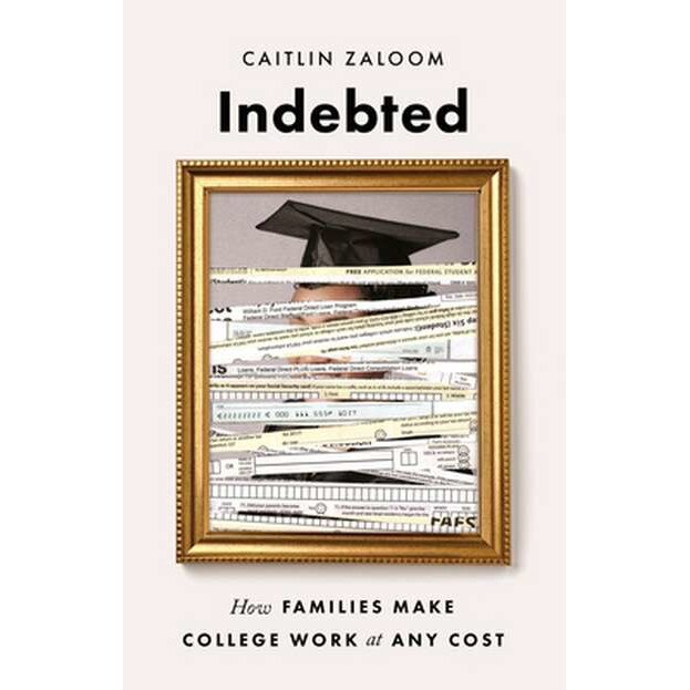 Indebted /-/ How Families Make College Work at Any Cost de Caitlin Zaloom