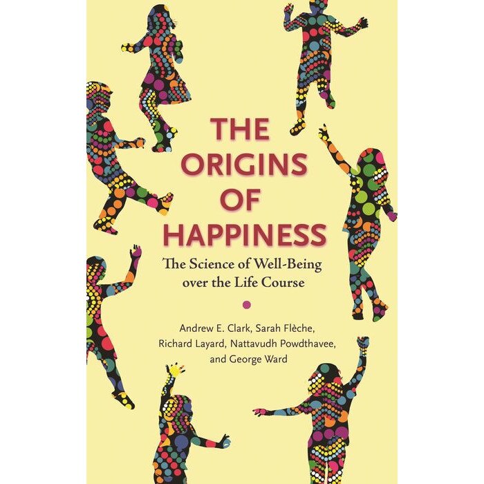 The Origins of Happiness /-/ The Science of Well/-/Being over the Life Course de Andrew Clark