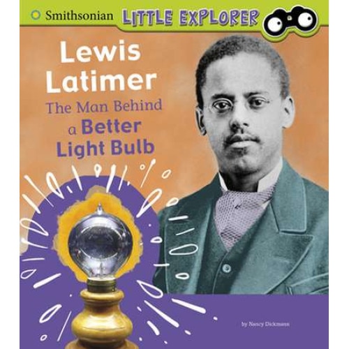 Lewis Latimer: The Man Behind a Better Light Bulb de Nancy Dickmann [Paperback]