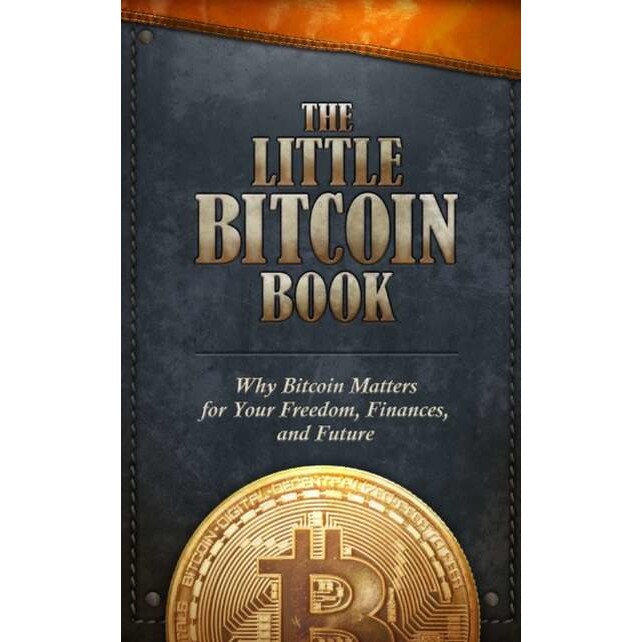 The Little Bitcoin Book: Why Bitcoin Matters for Your Freedom, Finances, and Future de Timi Ajiboye