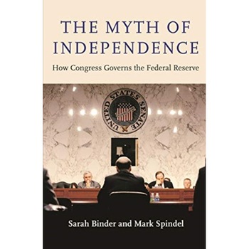 The Myth of Independence /-/ How Congress Governs the Federal Reserve de Sarah Binder The Myth of Independence /-/ How Congress Governs the Federal Reserve de Sarah Binder