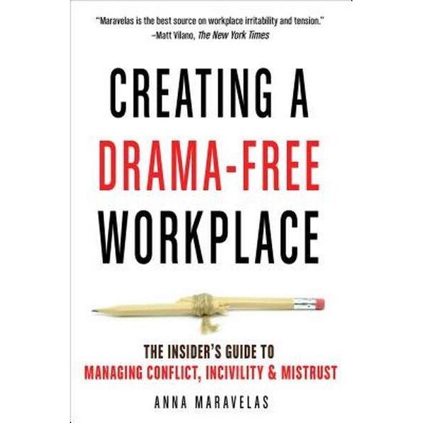 Creating a Drama-Free Workplace: The Insider's Guide to Managing Conflict, Incivility & Mistrust de Anna Maravelas