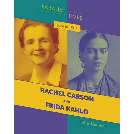 Born in 1907: Rachel Carson and Frida Kahlo de Julie Knutson [Paperback]