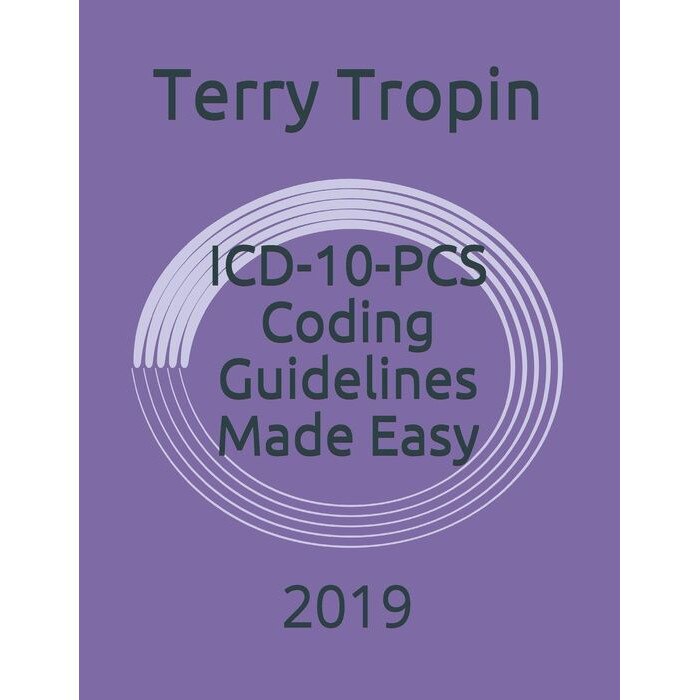 Coding Like Terry ICD-10-PCS Coding Guidelines Made Easy: 2019 de Terry Tropin - eMAG.ro