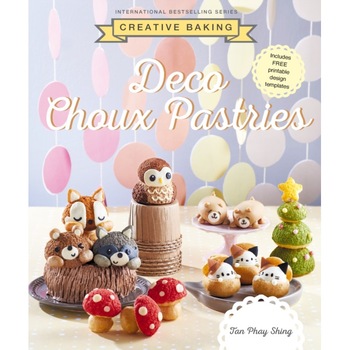Creative Baking: Deco Choux Pastries de Tan Phay Shing Creative Baking: Deco Choux Pastries de Tan Phay Shing