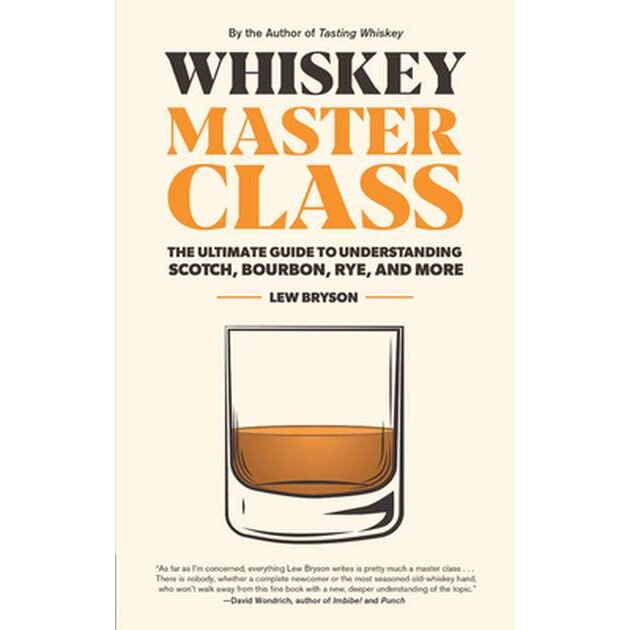 Whiskey Master Class: The Ultimate Guide to Understanding Scotch, Bourbon, Rye, and More de Lew Bryson