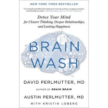 Brain Wash: Detox Your Mind for Clearer Thinking, Deeper Relationships, and Lasting Happiness de David Perlmutter Brain Wash: Detox Your Mind for Clearer Thinking, Deeper Relationships, and Lasting Happiness de David Perlmutter