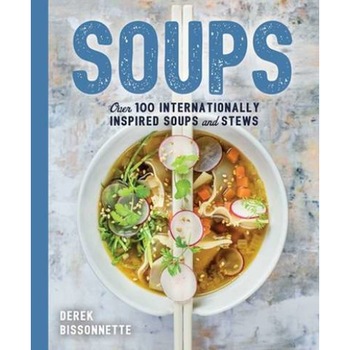 Soups: Over 100 Soups, Stews, and Chowders de Derek Bissonnette Soups: Over 100 Soups, Stews, and Chowders de Derek Bissonnette