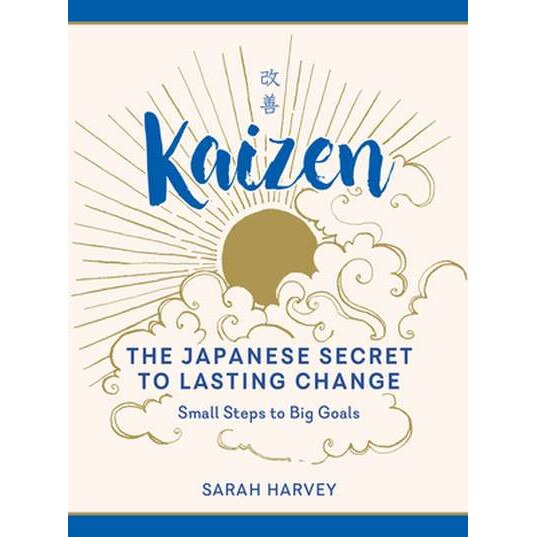Kaizen: The Japanese Secret to Lasting Change--Small Steps to Big Goals de Sarah Harvey