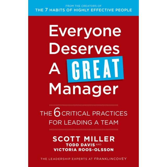 Everyone Deserves a Great Manager: The 6 Critical Practices for Leading a Team de Scott Jeffrey Miller